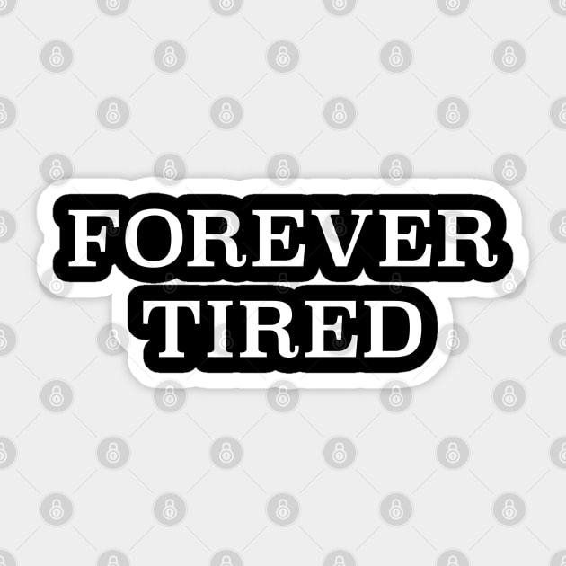 Forever Tired Sticker by designminds1